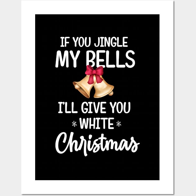 if you jingle my bells i'll give you a white christmas Shirt, Adult christmas pajama design Wall Art by dianoo